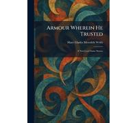 Armour Wherein He Trusted: A Novel and Some Stories