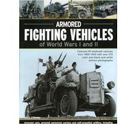 Armoured Fighting Vehicles of World Wars 1 and 2: Features 90 Landmark Vehicles from 1900-1945 with Over 370 Archive Photographs