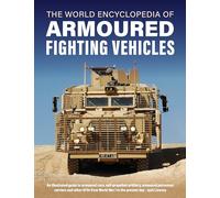 Armoured Fighting Vehicles, World Encyclopedia of: An illustrated guide to armoured cars, self-propelled artillery, armoured personnel carriers and other AFVs from World War I to the present day