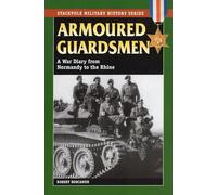Armoured Guardsmen: A War Diary from Normandy to the Rhine (Military History) (Stackpole Military History)
