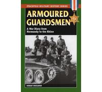 Armoured Guardsmen: A War Diary from Normandy to the Rhine (Military History) (Stackpole Military History)