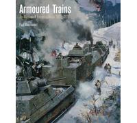 Armoured Trains: An Illustrated Encyclopedia 1825-2016