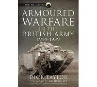 Armoured Warfare in the British Army, 1914-1939 (Find, Fix and Strike)