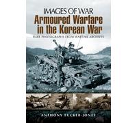 Armoured Warfare in the Korean War: Rare Photographs from Wartime Archives (Images of War)
