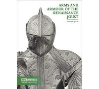 Arms and Armour of the Renaissance Joust (Arms and Armour Series)