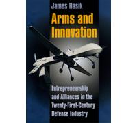 Arms and Innovation : Entrepreneurship and Alliances in the Twenty-First Century Defense Industry