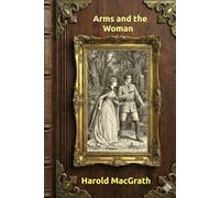 Arms and the Woman: Annotated Edition with Map & Illustrations - Vintage Adventure Romance Classic