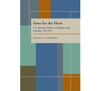 Arms For The Horn: U.S. Security Policy in Ethiopia and Somalia, 1953-1991 (Pitt Series in Policy and Institutional Studies)