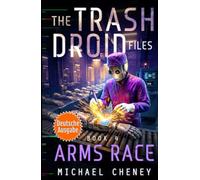 Arms Race (deutsche Ausgabe): Band 4 The Trash Droid Files - a sci fi adventure thriller for adults who love robot fiction (deutsche Ausgabe) (The Trash Droid Files (deutsche Ausgabe))