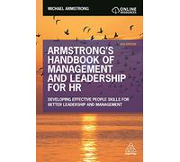 Armstrong's Handbook of Management and Leadership for HR: Developing Effective People Skills for Better Leadership and Management
