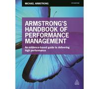 Armstrong's Handbook of Performance Management: An Evidence-Based Guide to Delivering High Performance