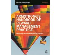 Armstrong's Handbook of Reward Management Practice: Improving Performance Through Reward