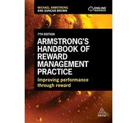 Armstrong's Handbook of Reward Management Practice: Improving Performance Through Reward