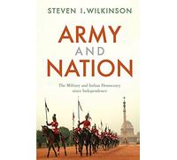 Army And Nation: The Military And Indian Democracy Since Independence