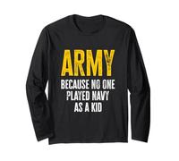 Army Because No One Played Navy As A Kid Funny Army Quote Long Sleeve T-Shirt