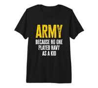 Army Because No One Played Navy As A Kid Funny Army Quote Premium T-Shirt