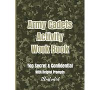 Army Cadets Activity Work Book: Top Secret & Confidential With Helpful Prompts. Illustrated. Colour Interior. Tips Page And Encouragement Messages.