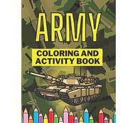 Army Coloring And Activity Book: An Army Coloring Book for Kids with Awesome Coloring Pages of Army Men, Soldiers, War Planes, Tanks and more...