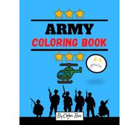 Army Coloring Book: Military Coloring Book For Toddlers And Kids 2-4, 4-6, Tanks, Helicopters, Truck, Vehicle, Guns, Planes, Bombs, Military Equipment (Army Coloring Book for Kids)