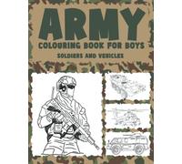 ARMY COLOURING BOOK FOR BOYS - SOLDIERS AND VEHICLES: Military colouring