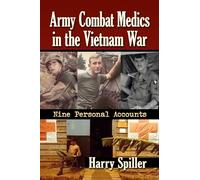 Army Combat Medics in the Vietnam War: Nine Personal Accounts
