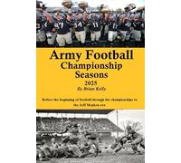 Army Football Championship Seasons 2025: Before the beginning of football through all the championships to the Jeff Monken era