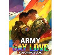 Army Gay Love Coloring Book: Honoring The Love of Gay Soldiers with Thoughtfully Designed and Emotionally Resonant Coloring Illustrations