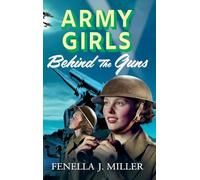 Army Girls: Behind the Guns: The next instalment in Fenella J Miller's bestselling emotional wartime saga series (The Army Girls, 3)
