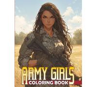 Army Girls Coloring Book: Celebrating the Strength of Soldier Women with Brave Beauties Coloring Pages Empowering Designs for Adults