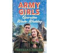Army Girls: Operation Winter Wedding: A BRAND NEW heartbreaking, emotional, Christmas wartime saga series from Fenella J Miller for 2024 (The Army Girls, 4)