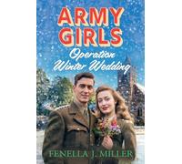 Army Girls: Operation Winter Wedding: A BRAND NEW heartbreaking, emotional, Christmas wartime saga series from Fenella J Miller for 2024 (The Army Girls, 4)