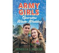 Army Girls: Operation Winter Wedding: A BRAND NEW heartbreaking, emotional, Christmas wartime saga series from Fenella J Miller for 2024 (The Army Girls, 4)