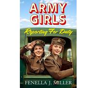 Army Girls: Reporting For Duty: The first instalment in an emotional wartime saga series from Fenella J Miller (The Army Girls, 1)
