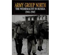 Army Group North: The Wehrmacht in Russia 1941-1945 (Schiffer Military History)