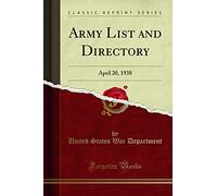 Army List and Directory: April 20, 1938 (Classic Reprint)