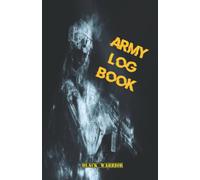 Army Log Book: Military Notebook Army Journal For Men Notebook For Women This Diary Books And Journals Are For Writing Record Your Secrets In Paper ... For Every Soldier Marines, Rangers And Navy.
