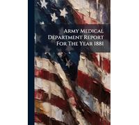 Army Medical Department Report For The Year 1881