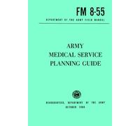 Army Medical Service Planning Guide (Department of the Army Feild Manual FM 8-55): October 1960