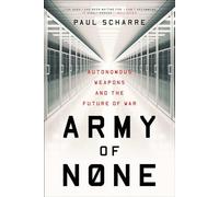 Army of None - Autonomous Weapons and the Future of War