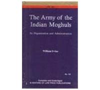 Army of the Indian Mughals: Its Organization and Administration