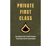 Army Private First Class Notebook: Funny PFC Gift for Promotions, Barracks Life, or Field Use: “Blamed for Everything, Trusted with Nothing”