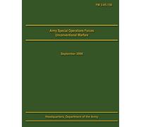 Army Special Operations Forces Unconventional Warfare Field Manual 3-05.130