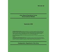 Army Special Operations Forces Unconventional Warfare: FM 3-05.130