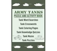 Army Tanks Puzzle and Activity Book: Military tank themed quizzes, coloring pages, crosswords, word searches, puzzles and activities