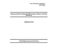 Army Techniques Publication ATP 4-32.3 Explosive Ordnance Disposal (EOD) Company, Platoon, and Team Operation February 2017