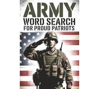 Army Word Search for Proud Patriots: 50+ Military-Themed Puzzles Honoring Soldiers, Veterans & American Heroes | 120 Pages of Challenging Word Hunts ... Who Love the U.S. Army (Word Search Series)