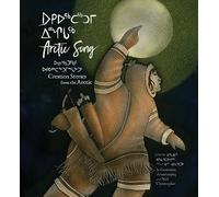 Arnattaujuq (Arnaktauyok), Germaine - Arctic Song: Creation Stories From the Arctic