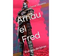Arnau el Fred: El origen del héroe