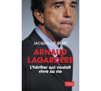 Arnaud Lagardère: L'Héritier qui voulait vivre sa vie