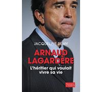 Arnaud Lagardère: L'Héritier qui voulait vivre sa vie